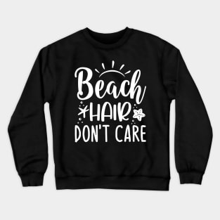 Beach Hair Don`t Care Crewneck Sweatshirt